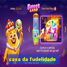 casa da fudelidade